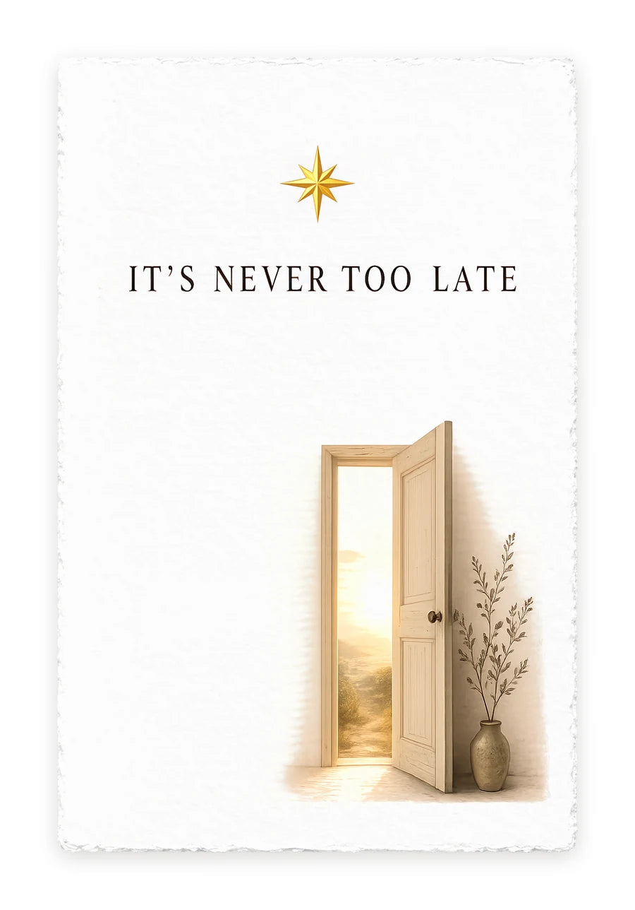 IT'S NEVER TOO LATE — on white handmade paper