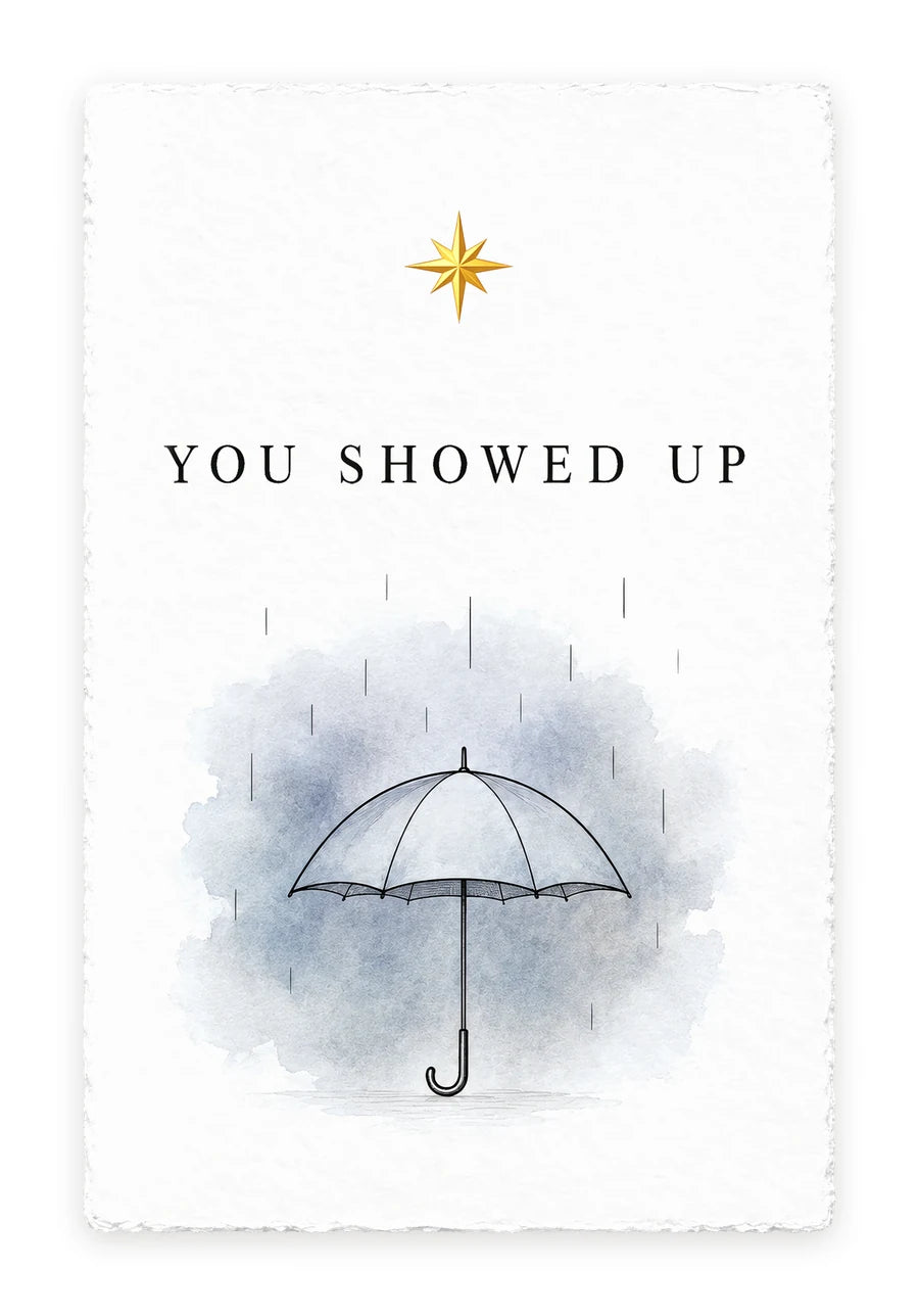 YOU SHOWED UP — on white handmade paper